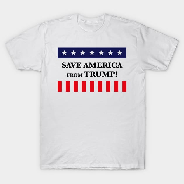 Save America From Trump! (Anti Donald Trump) T-Shirt by MrFaulbaum